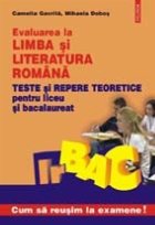 Evaluarea la limba si literatura romana. Teste si repere teoretice pentru liceu si bacalaureat