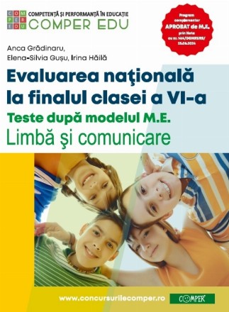 Evaluarea naţională la finalul clasei a VI-a : teste după modelul M.E.,Limbă şi comunicare