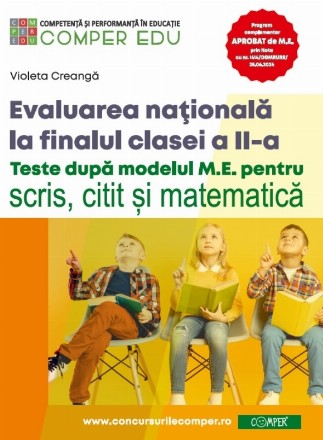 Evaluarea naţională la finalul clasei a II-a : teste după modelul M.E. pentru scris, citit şi matematică