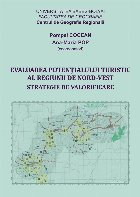 Evaluarea potentialului turistic al Regiunii de Nord‐Vest. Strategie de valorificare