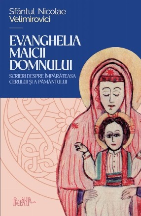 Evanghelia Maicii Domnului : cugetări, predici, rugăciuni