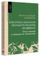 Executarea măsurilor preventive privative de libertate : drept naţional şi elemente de extraneitate