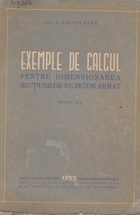 Exemple de calcul pentru dimensionarea sectiunilor de beton armat. Editia a II a