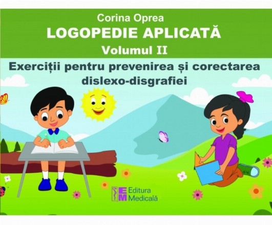 Exerciţii pentru prevenirea şi corectarea dislexo-disgrafiei : discriminare vizuală, discriminare auditivă, restabilirea fluenţei verbale - Vol. 2 (Set of:Logopedie aplicatăVol. 2)