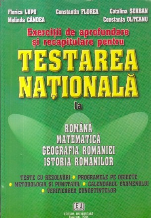 Exercitii de aprofundare si recapitulative pentru Testarea Nationala la Romana, Matematica, Feografia Romaniei si Istoria Romanilor