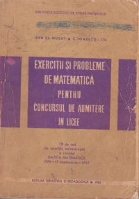 Exercitii si probleme de matematica pentru concursul de admitere in licee (70 de ani de aparitie neiintrepta a revistei Gazeta Matematica)