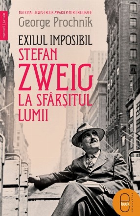 Exilul imposibil. Stefan Zweig la sfârșitul lumii