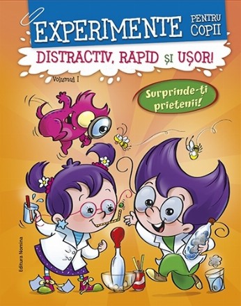 Experimente pentru copii. Distractiv, rapid si usor, volumul 1
