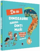 Explica-mi de ce dinozaurii aveau dinti mari si tot felul de intrebari despre dinozauri