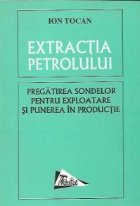 coperta Extractia petrolului - Pregatirea sondelor pentru exploatare si punerea in productie