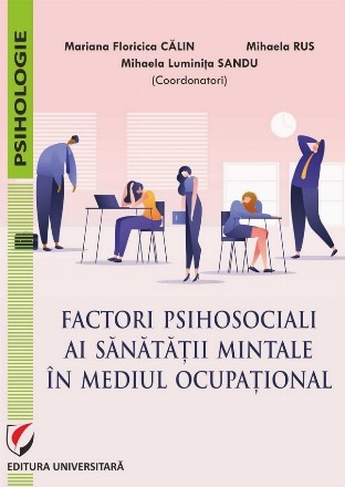 Factori psihosociali ai sănătăţii mintale în mediul ocupaţional : studii aplicative asupra echilibrului profesional-personal şi a dinamicii relaţiilor la locul de muncă