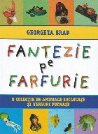 Fantezie pe farfurie : o colecţie de animale buclucaşe şi versuri poznaşe
