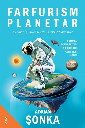 Farfurism planetar, scenarii lunatice şi alte obsesii astronomice