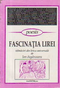 Fascinatia lirei - Talmaciri din lirica universala de Ion Segarceanu