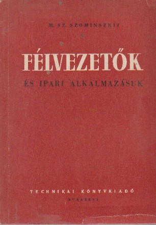 Felvezetok es Ipari Alkalmazasuk / Semiconductoare si aplicatiile lor tehnice