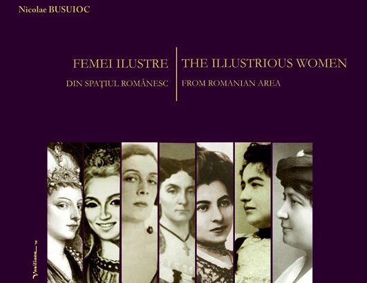 Femei ilustre din spaţiul românesc : o enciclopedie naţională,a national encyclopedia