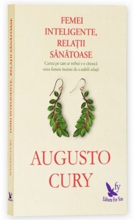 Femei inteligente, relatii sanatoase. Cartea pe care ar trebui s-o citeasca orice femeie inainte de a stabili relatii (editie revizuita)