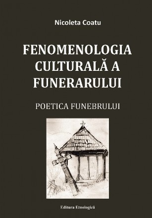 Fenomenologia culturală a funerarului : poetica funebrului