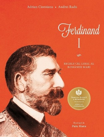 Ferdinand I. Regele cel loial al Romaniei mari