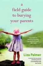 FIELD GUIDE BURYING YOUR PARENTS