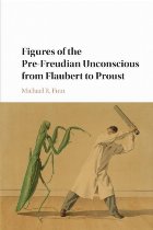 Figures of the Pre-Freudian Unconscious from Flaubert to Pro