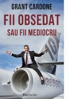 Fii obsedat sau fii mediocru