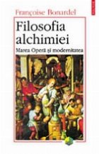coperta Filosofia alchimiei. Marea Opera si modernitatea