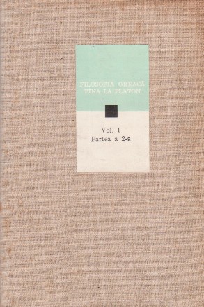 Filosofia greaca pina la Platon, Volumul I, Partea a 2-a