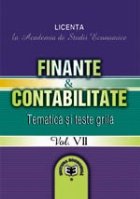 Finante & Contabilitate. Volumul VII, Tematica si teste grila pentru Licenta la Academia de Studii Economice