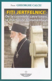 Fiti jertfelnici! De la cuvintele catre tineri la marturiile testamentare