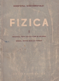 Fizica: Mecanica, Fizica moleculara si Caldura - Manual pentru scolile tehnice, Volumul I