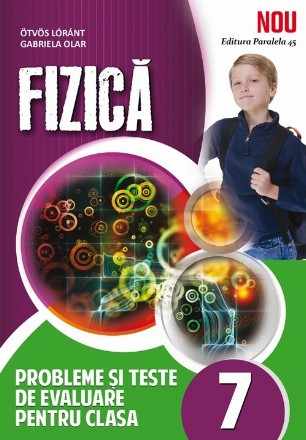 FIZICA. PROBLEME SI TESTE DE EVALUARE. CLASA A VII-A