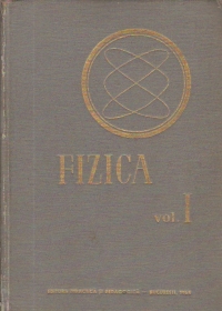 Fizica, Volumul I - Manual pentru invatamintul tehnic superior