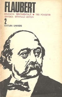 Flaubert, 2 - Educatia sentimentala. Trei povestiri. Ispitirea Sfantului Anton