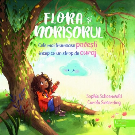 Flora şi norişorul : cele mai frumoase poveşti încep cu un strop de curaj