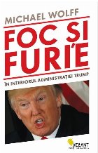 Foc si furie. In interiorul administratiei Trump