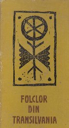 Folclor din Transilvania. Texte alese din colectii inedite, Volumul al III-lea