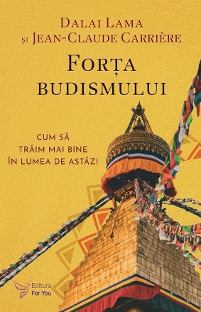 Forţa budismului : cum să trăim mai bine în lumea de astăzi