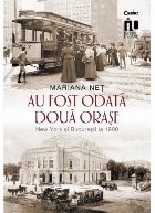 Au fost odata doua orase. New York si Bucuresti la 1900