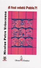 coperta A fost odata Patria?!