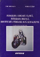 Fotografia judiciara clasica, fotografia digitala, identificarea persoanei dupa semnalmente