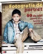 coperta Fotografia de portret - 99 de idei pentru tine, familie si prieteni