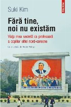 coperta Fără tine, noi nu existăm. Viața mea secretă ca profesoară a copiilor elitei nord-coreene