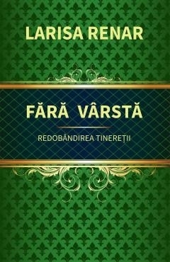 Fără vârstă : program anual de redobândire a tinereţii şi sensului vieţii