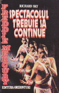 Freddie Mercury - Spectacolul trebuie sa continue