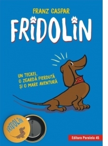 Fridolin. Un teckel, o zgarda pierduta si o mare aventura