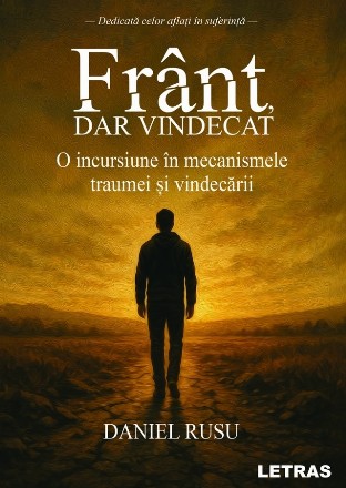 Frânt, dar vindecat : o incursiune în mecanismele traumei şi vindecării