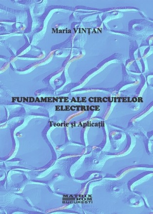 Fundamente ale circuitelor electrice : teorie şi aplicaţii