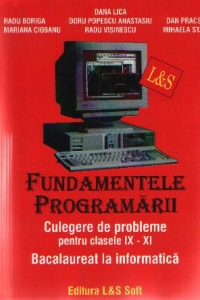 Fundamentele programarii - Culegere de probleme pentru clasele IX-XI, Bacalaureat Informatica