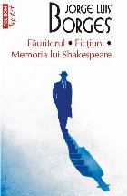 Făuritorul * Ficțiuni * Memoria lui Shakespeare (ediție de buzunar)